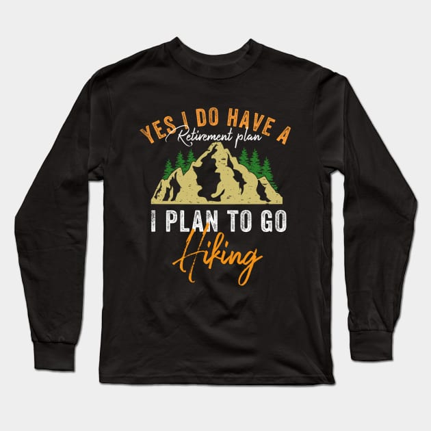 Yes I Do Have A Retirement Plan I plan To Go Hiking Long Sleeve T-Shirt by Yourfavshop600